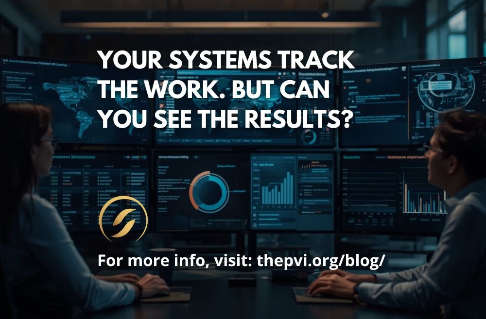 Your Systems Track the Work. But Can You See the Results?