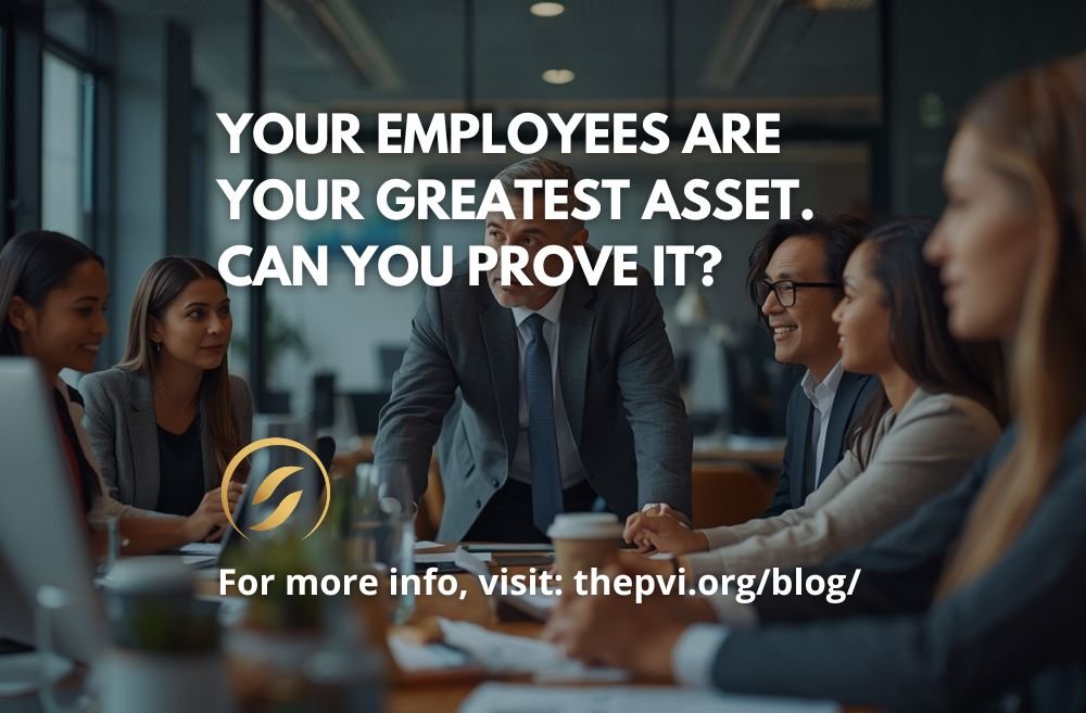 Your Employees Are Your Greatest Asset. Can You Prove It?