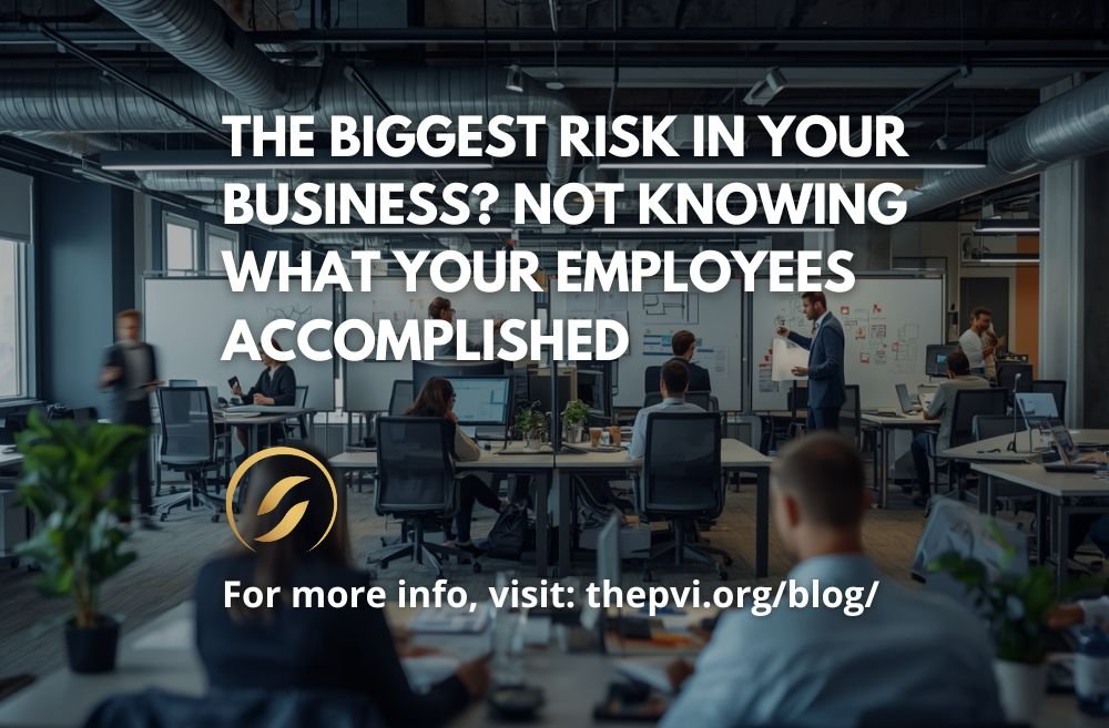 The Biggest Risk in Your Business? Not Knowing What Your Employees Accomplished