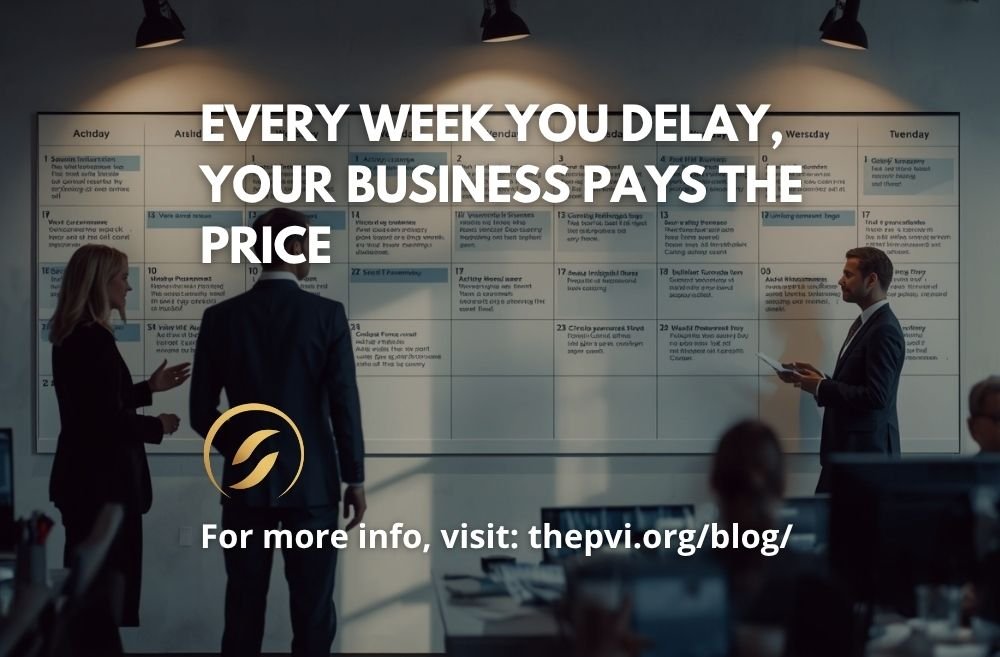 Every Week You Delay, Your Business Pays the Price
