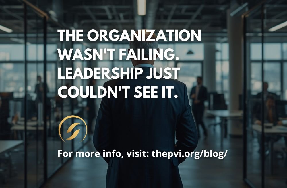 The Organization Wasn't Failing. Leadership Just Couldn't See It.