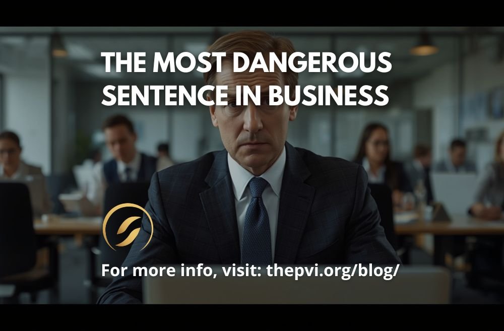 The Most Dangerous Sentence in Business