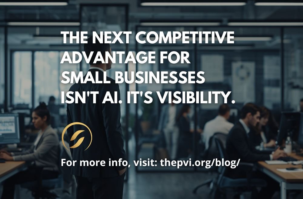 The Next Competitive Advantage for Small Businesses Isn't AI. It's Visibility.
