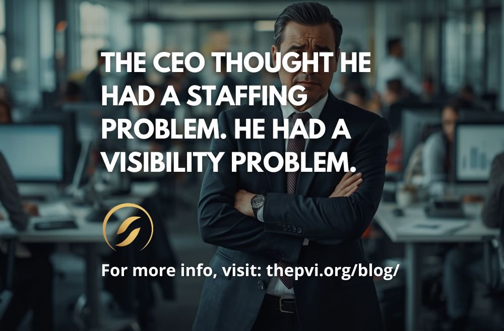 The CEO Thought He Had a Staffing Problem. He Had a Visibility Problem.