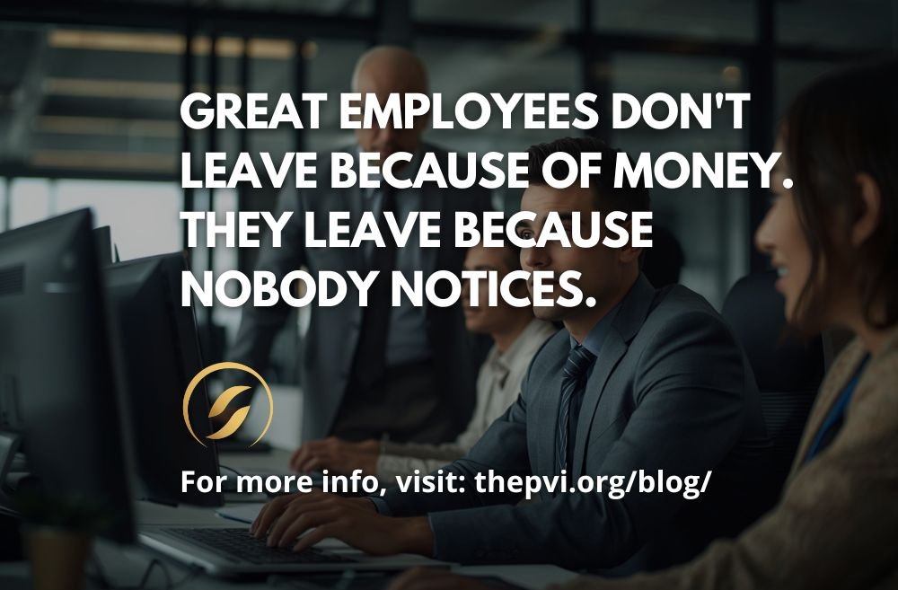 Great Employees Don't Leave Because of Money. They Leave Because Nobody Notices.