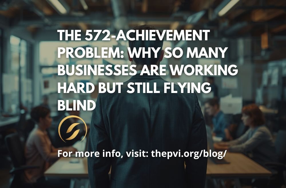 The 572-Achievement Problem: Why So Many Businesses Are Working Hard but Still Flying Blind