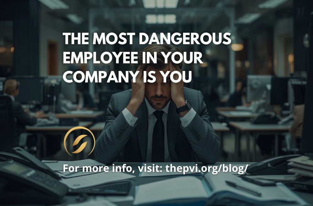 The Most Dangerous Employee in Your Company Is You