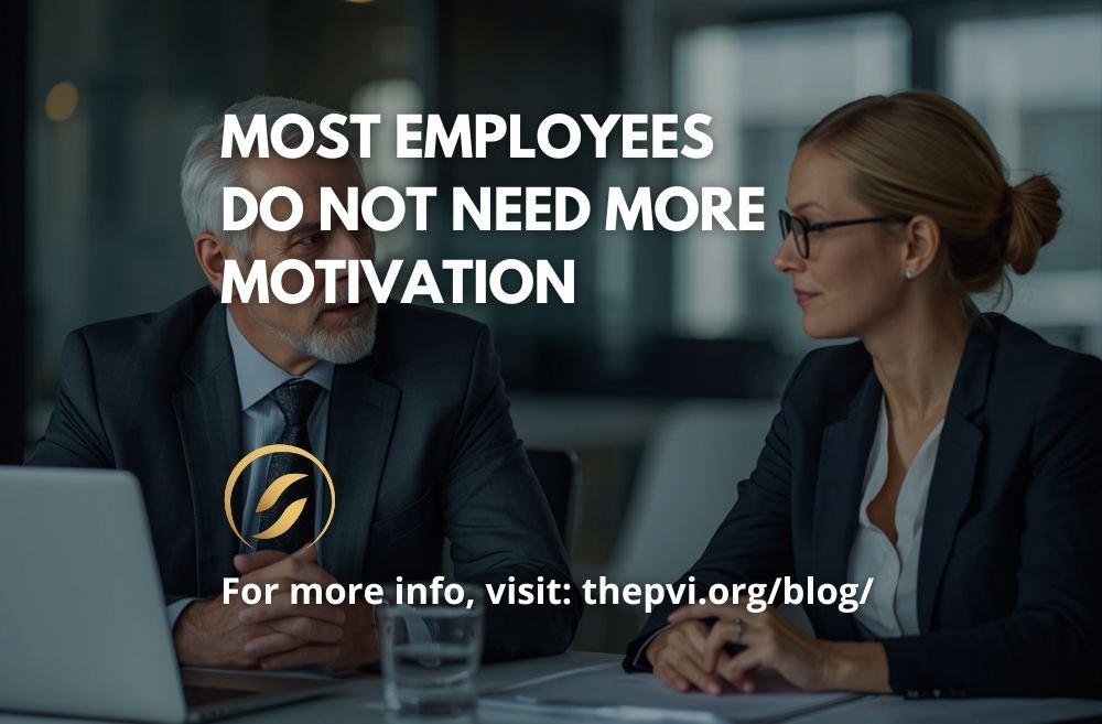 Most Employees Do Not Need More Motivation